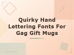 Quirky Hand Lettering Fonts That Make Gag Gift Mugs Hilarious