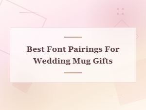 Elegant Font Pairings for Wedding Mug Gifts