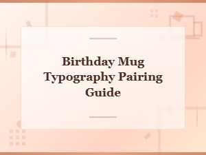 Birthday Mug Typography Pairing Guide