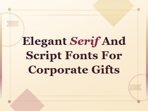 Elegant Serif and Script Fonts for Corporate Gifts