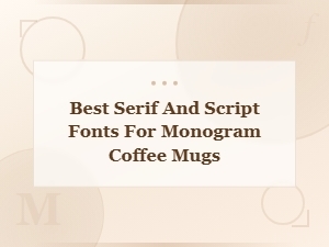 Best Serif and Script Font Pairings for Monogram Mugs