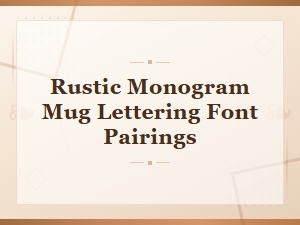 Rustic Monogram Mug Lettering Font Pairings for Handmade Charm