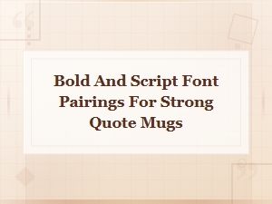 Bold and Script Font Pairings for Strong Quote Mugs