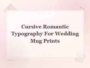 Cursive Romantic Typography Pairings for Wedding Mug Prints